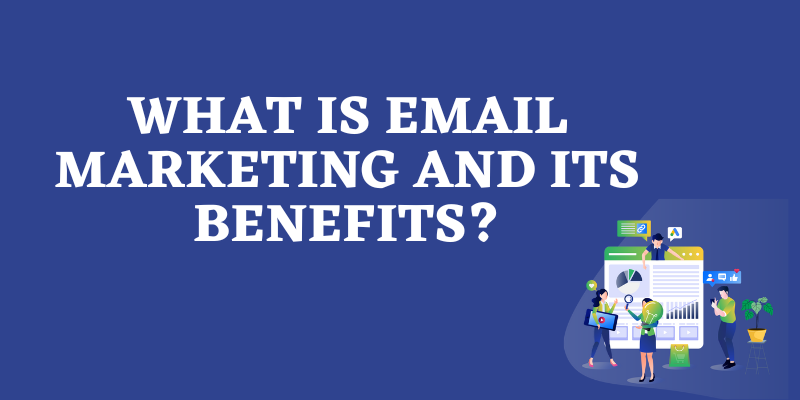Email Marketing and its Benefits?