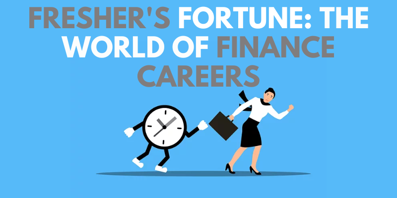 Fresher's Fortune: The World of Finance Careers