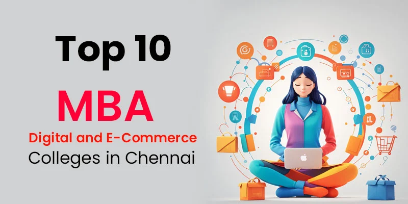 Top 10 MBA Digital and E-commerce Colleges in Chennai